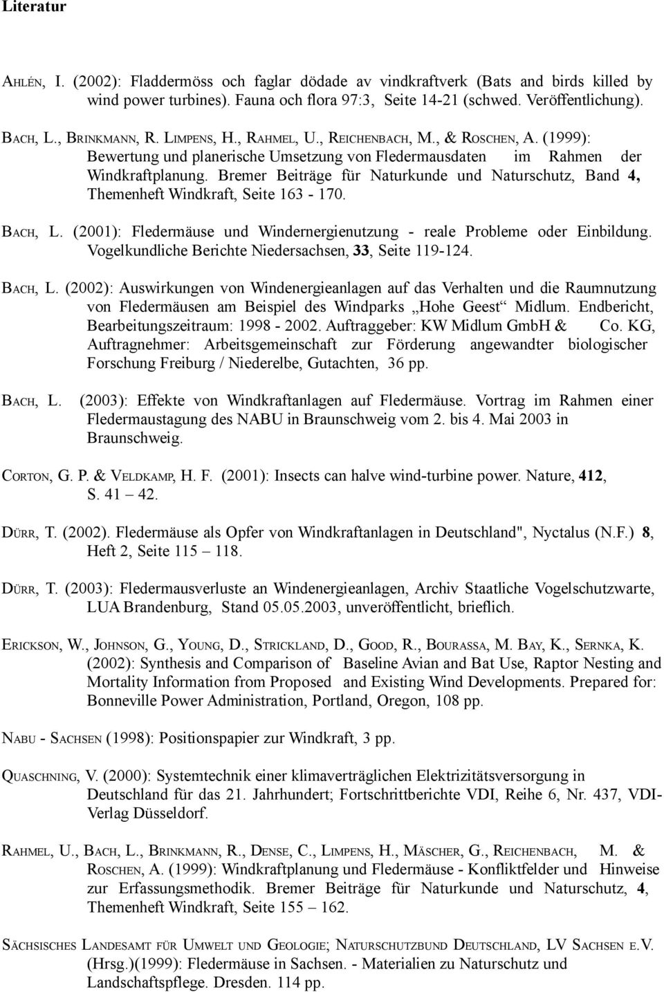 Bremer Beiträge für Naturkunde und Naturschutz, Band 4, Themenheft Windkraft, Seite 163-170. BACH, L. (2001): Fledermäuse und Windernergienutzung - reale Probleme oder Einbildung.