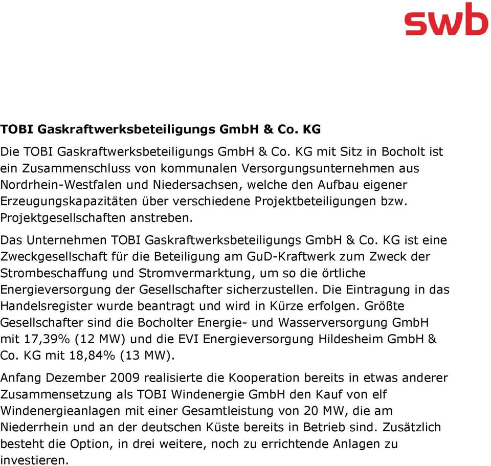 Projektbeteiligungen bzw. Projektgesellschaften anstreben. Das Unternehmen TOBI Gaskraftwerksbeteiligungs GmbH & Co.