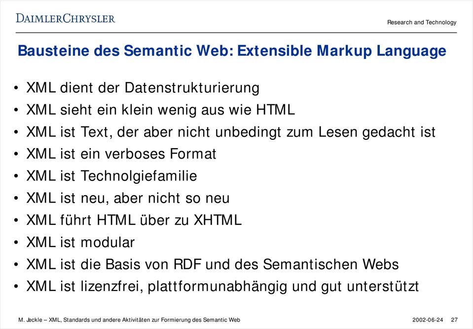 aber nicht so neu XML führt HTML über zu XHTML XML ist modular XML ist die Basis von RDF und des Semantischen Webs XML ist