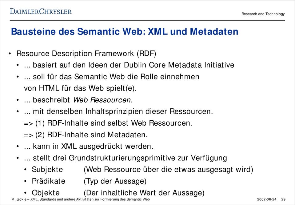 => (1) RDF-Inhalte sind selbst Web Ressourcen. => (2) RDF-Inhalte sind Metadaten.... kann in XML ausgedrückt werden.