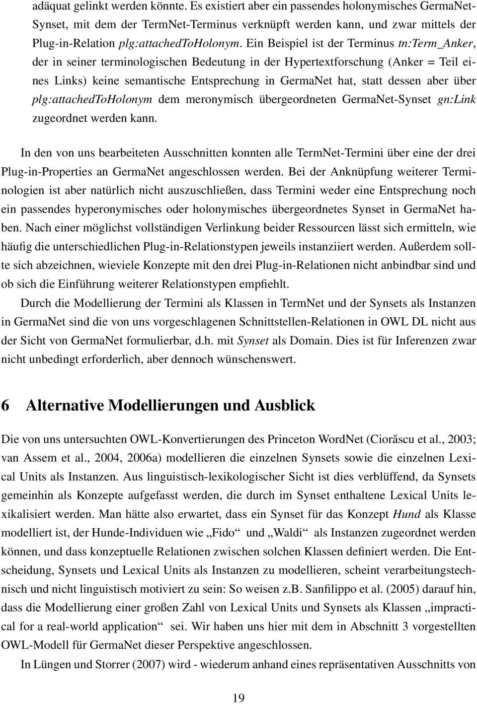 Ein Beispiel ist der Terminus tn:term_anker, der in seiner terminologischen Bedeutung in der Hypertextforschung (Anker = Teil eines Links) keine semantische Entsprechung in GermaNet hat, statt dessen