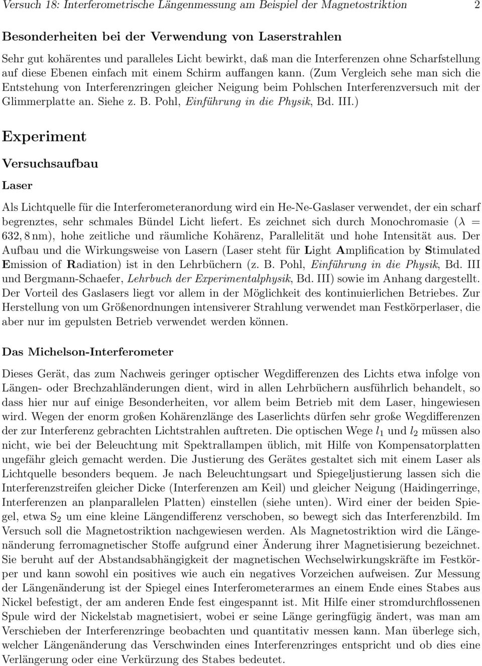 (Zum Vergleich sehe man sich die Entstehung von Interferenzringen gleicher Neigung beim Pohlschen Interferenzversuch mit der Glimmerplatte an. iehe z. B. Pohl, Einführung in die Physik, Bd. III.