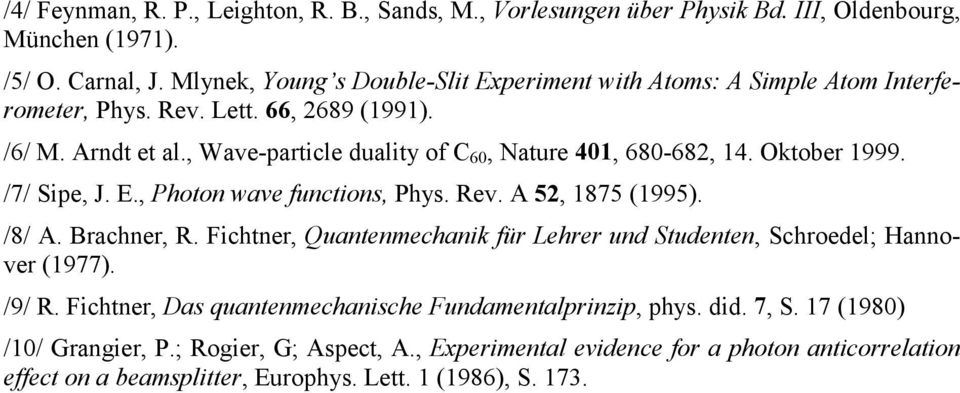 , Wave-particle duality of C 60, Nature 401, 680-682, 14. Oktober 1999. /7/ Sipe, J. E., Photon wave functions, Phys. Rev. A 52, 1875 (1995). /8/ A. Brachner, R.