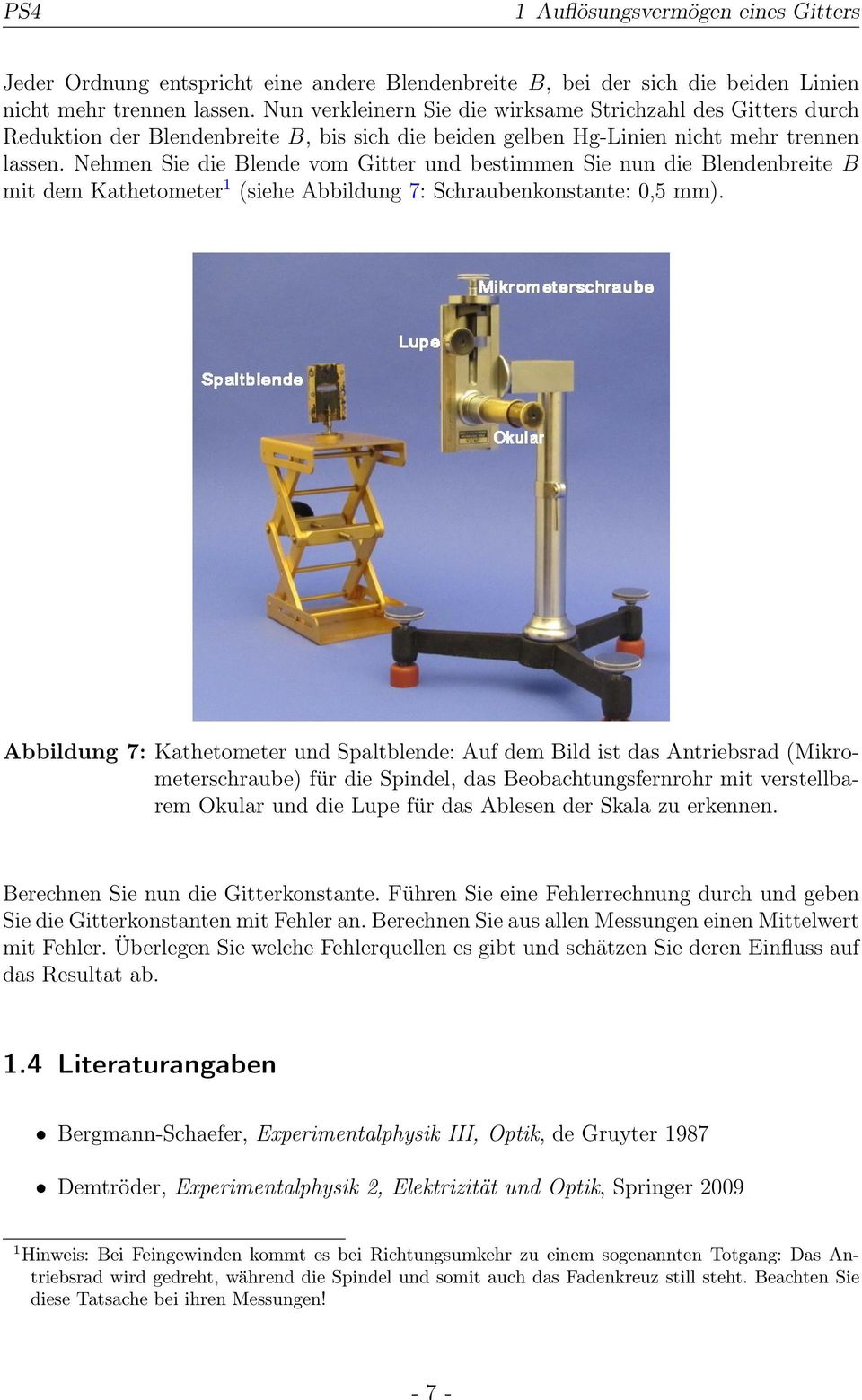 Nehmen Sie die Blende vom Gitter und bestimmen Sie nun die Blendenbreite B mit dem Kathetometer 1 (siehe Abbildung 7: Schraubenkonstante: 0,5 mm).