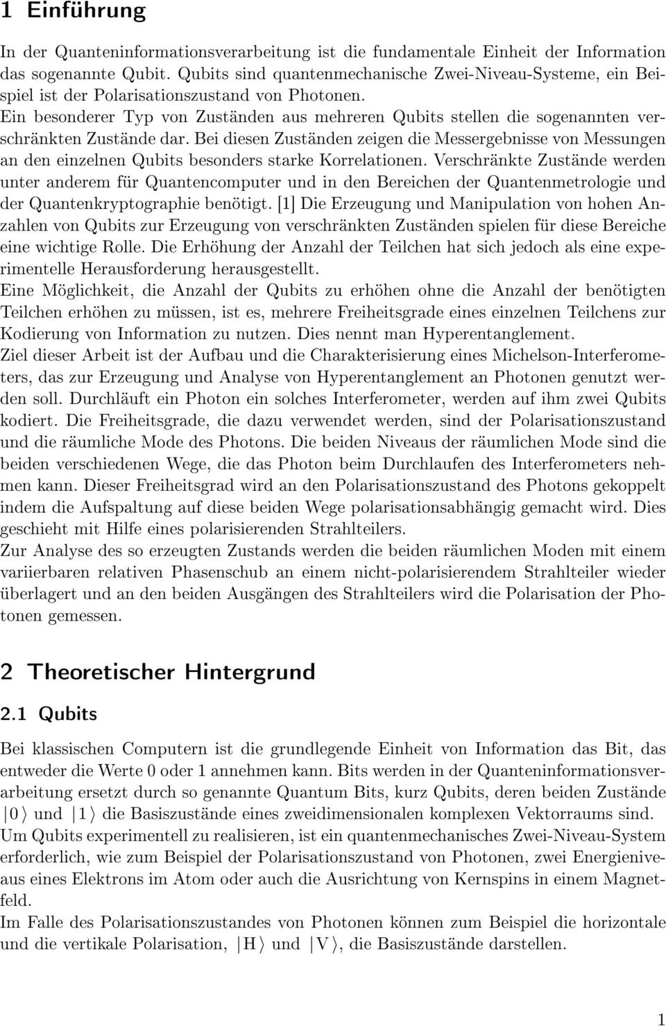 Ein besonderer Typ von Zuständen aus mehreren Qubits stellen die sogenannten verschränkten Zustände dar.