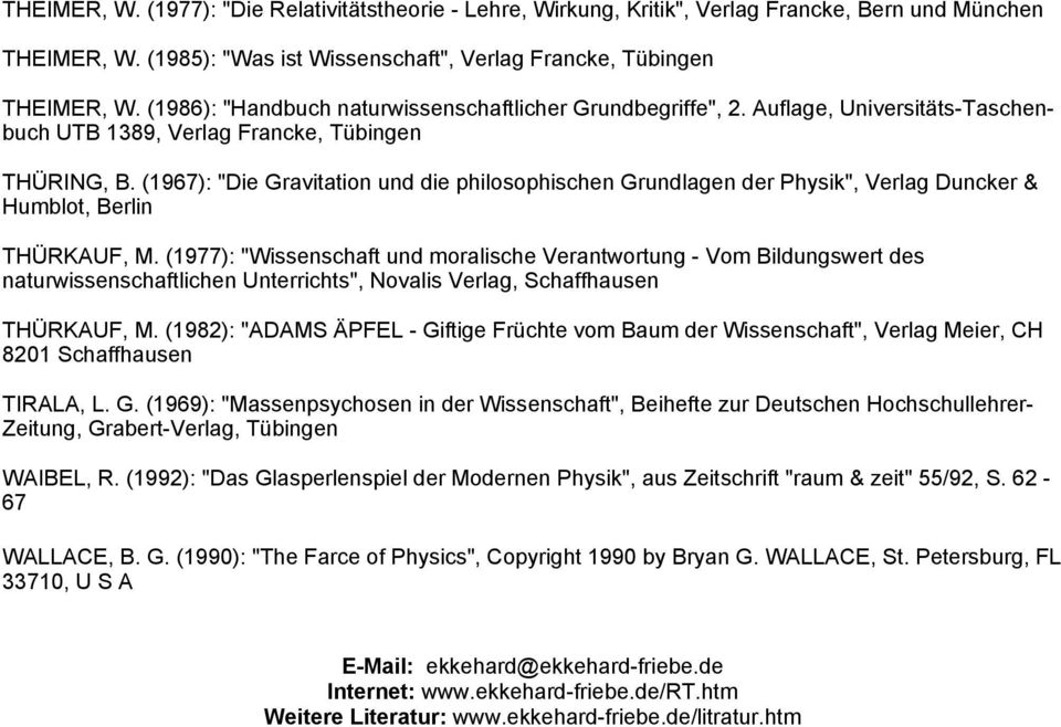 (1967): "Die Gravitation und die philosophischen Grundlagen der Physik", Verlag Duncker & Humblot, Berlin THÜRKAUF, M.