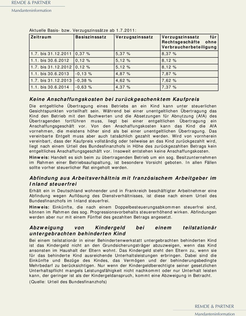 Während bei einer unentgeltlichen Übertragung das Kind den Betrieb mit den Buchwerten und die Absetzungen für Abnutzung (AfA) des Übertragenden fortführen muss, liegt bei einer entgeltlichen