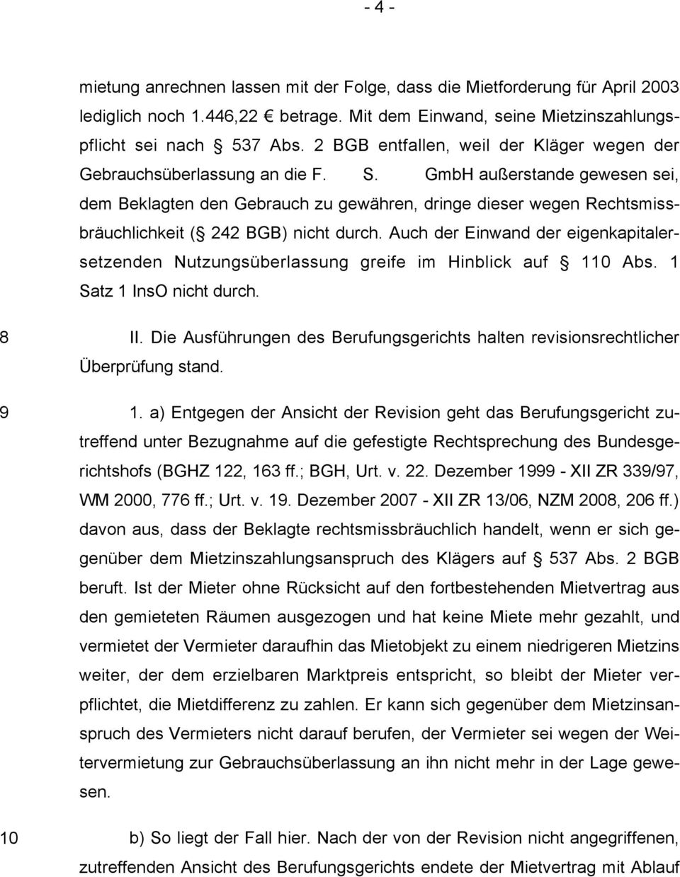 GmbH außerstande gewesen sei, dem Beklagten den Gebrauch zu gewähren, dringe dieser wegen Rechtsmissbräuchlichkeit ( 242 BGB) nicht durch.