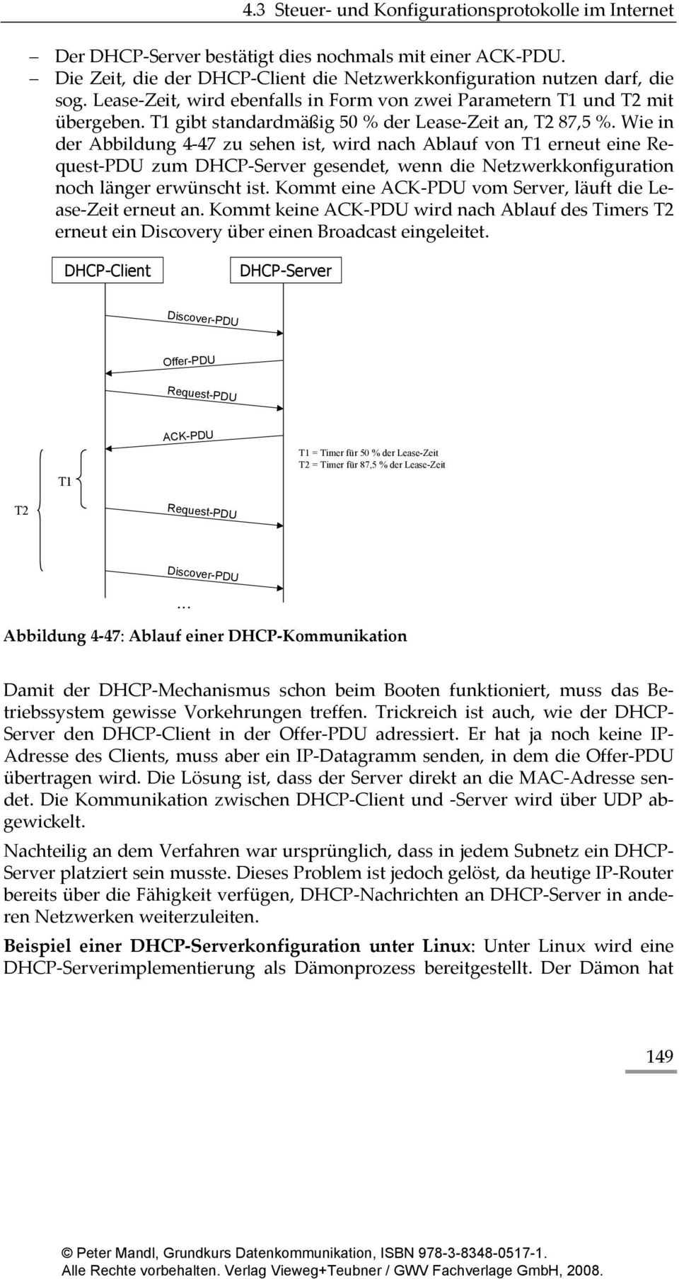 Wie in der Abbildung 4-47 zu sehen ist, wird nach Ablauf von T1 erneut eine Request-PDU zum DHCP-Server gesendet, wenn die Netzwerkkonfiguration noch länger erwünscht ist.