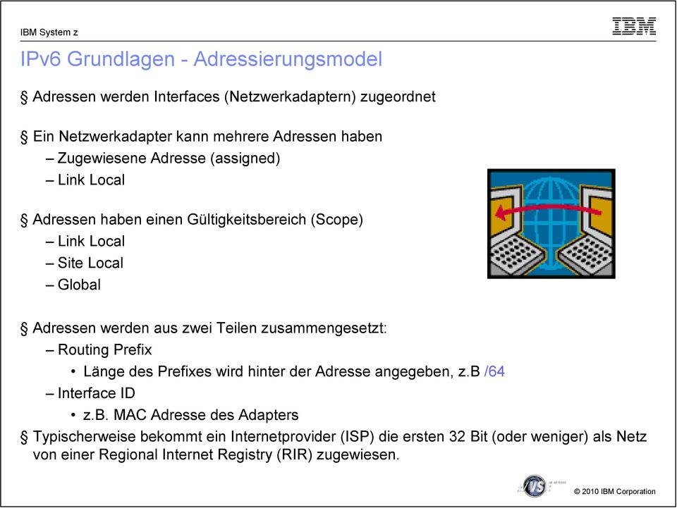 Teilen zusammengesetzt: Routing Prefix Länge des Prefixes wird hinter der Adresse angegebe