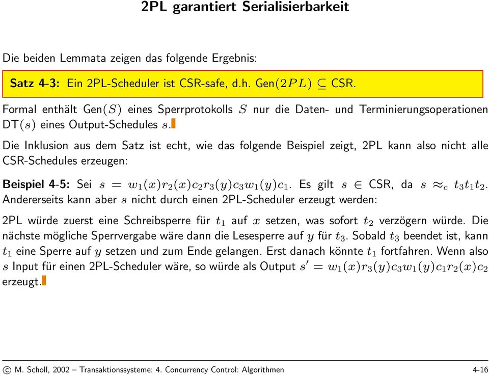 Die Inklusion aus dem Satz ist echt, wie das folgende Beispiel zeigt, 2PL kann also nicht alle CSR-Schedules erzeugen: Beispiel 4-5: Sei s = w 1 (x)r 2 (x)c 2 r 3 (y)c 3 w 1 (y)c 1.