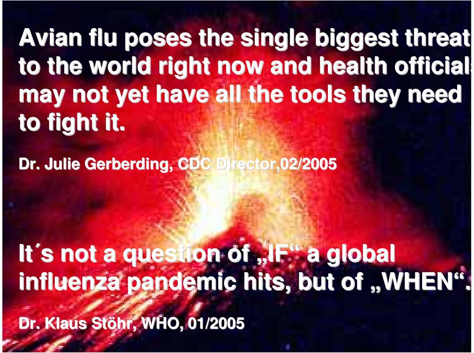 Julie Gerberding, CDC Director,02/2005 It s not a question of IF a global influenza