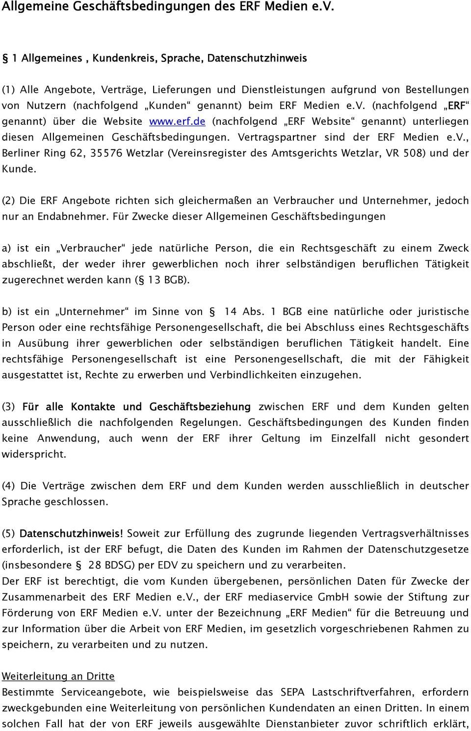 Medien e.v. (nachfolgend ERF ERF genannt) über die Website www.erf.de (nachfolgend ERF Website genannt) unterliegen diesen Allgemeinen Geschäftsbedingungen. Vertragspartner sind der ERF Medien e.v., Berliner Ring 62, 35576 Wetzlar (Vereinsregister des Amtsgerichts Wetzlar, VR 508) und der Kunde.
