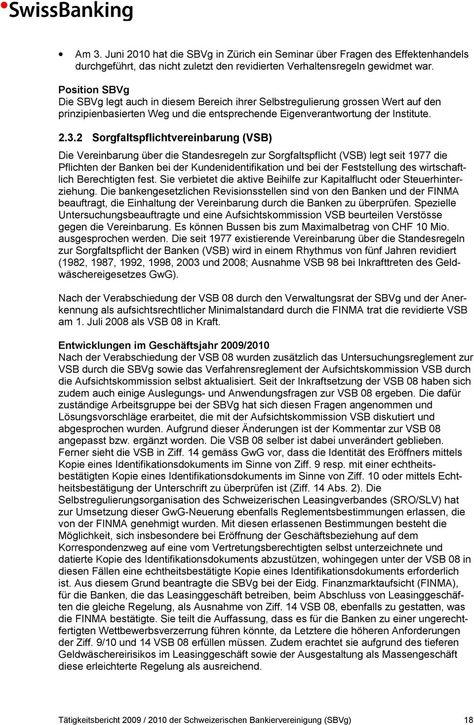 2 Sorgfaltspflichtvereinbarung (VSB) Die Vereinbarung über die Standesregeln zur Sorgfaltspflicht (VSB) legt seit 1977 die Pflichten der Banken bei der Kundenidentifikation und bei der Feststellung