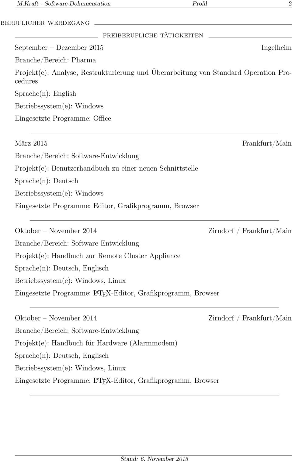 Schnittstelle Eingesetzte Programme: Editor, Grafikprogramm, Browser Oktober November 2014 Zirndorf / Projekt(e): Handbuch zur Remote Cluster Appliance, Englisch, Linux Eingesetzte