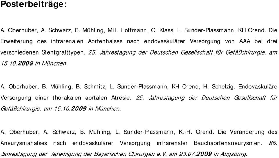 2009 in München. A. Oberhuber, B. Mühling, B. Schmitz, L. Sunder-Plassmann, KH Orend, H. Schelzig. Endovaskuläre Versorgung einer thorakalen aortalen Atresie. 25.
