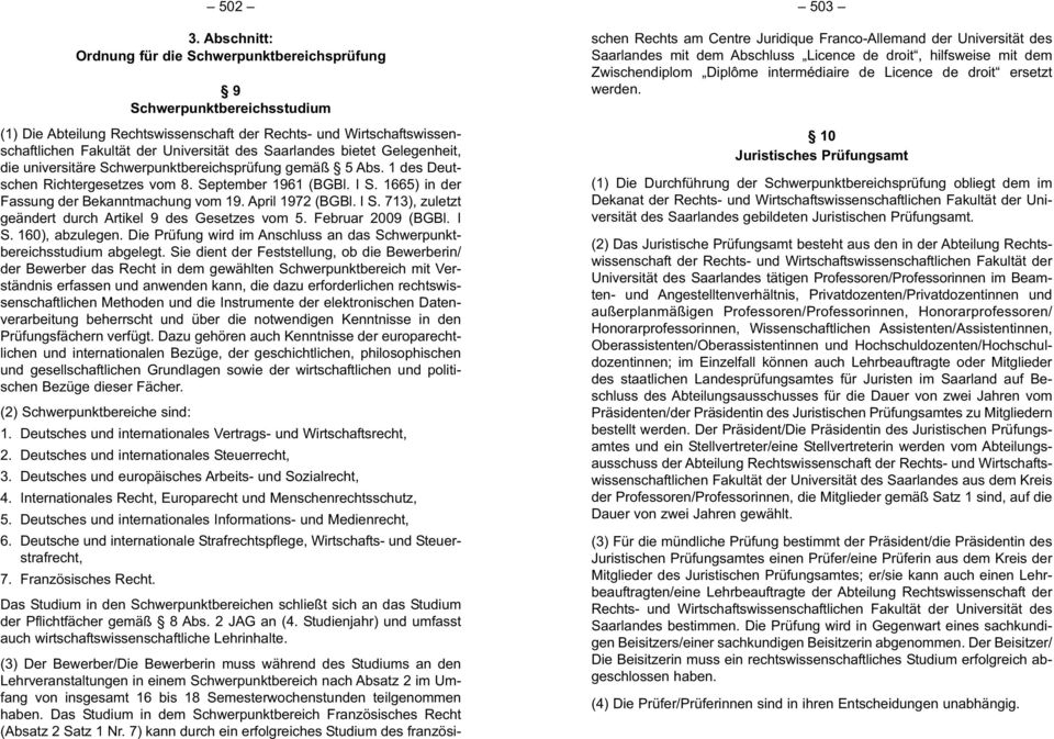 Saarlandes bietet Gelegenheit, die universitäre Schwerpunktbereichsprüfung gemäß 5 Abs. 1 des Deut - schen Richtergesetzes vom 8. September 1961 (BGBl. I S.