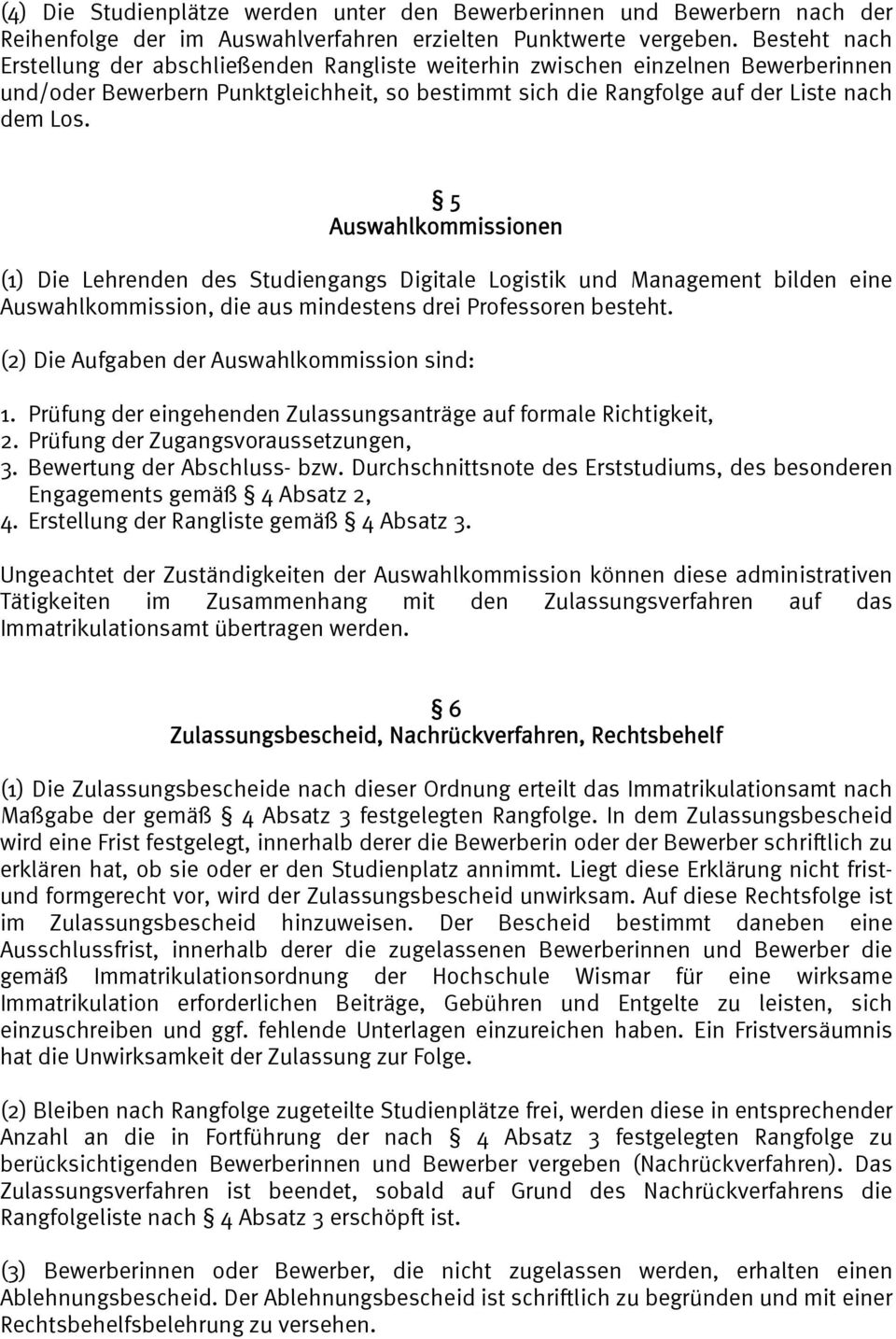 5 Auswahlkommissionen (1) Die Lehrenden des Studiengangs Digitale Logistik und Management bilden eine Auswahlkommission, die aus mindestens drei Professoren besteht.