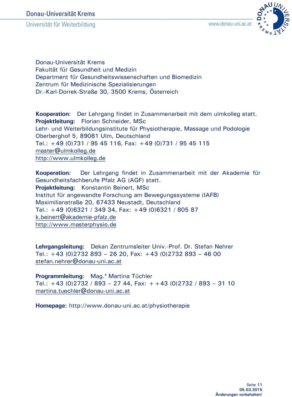 Projektleitung: Florian Schneider, MSc Lehr- und Weiterbildungsinstitute für Physiotherapie, Massage und Podologie Oberberghof 5, 89081 Ulm, Deutschland Tel.