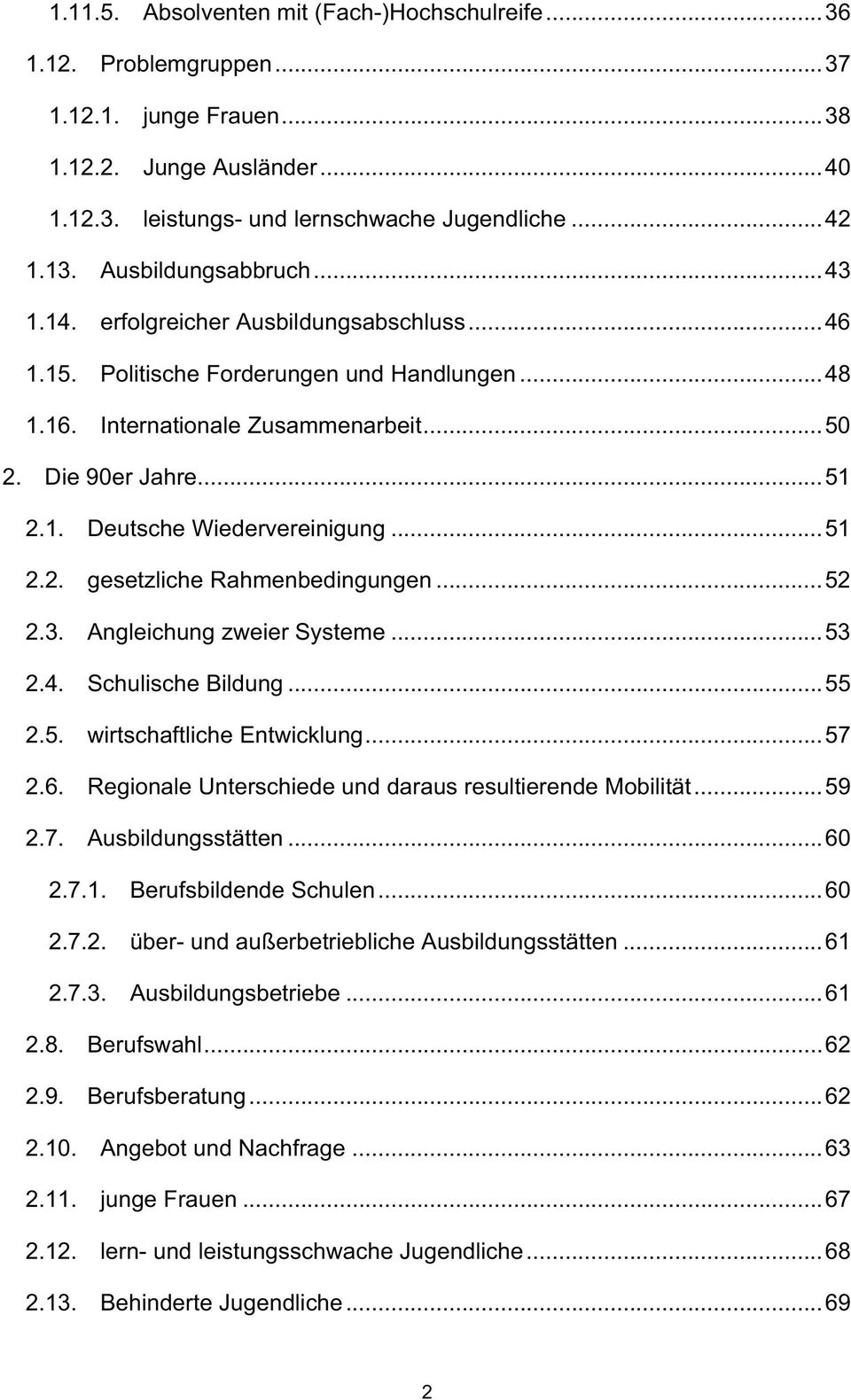 Deutsche Wiedervereinigung...51 gesetzliche Rahmenbedingungen...52 Angleichung zweier Systeme...53 Schulische Bildung...55 wirtschaftliche Entwicklung.