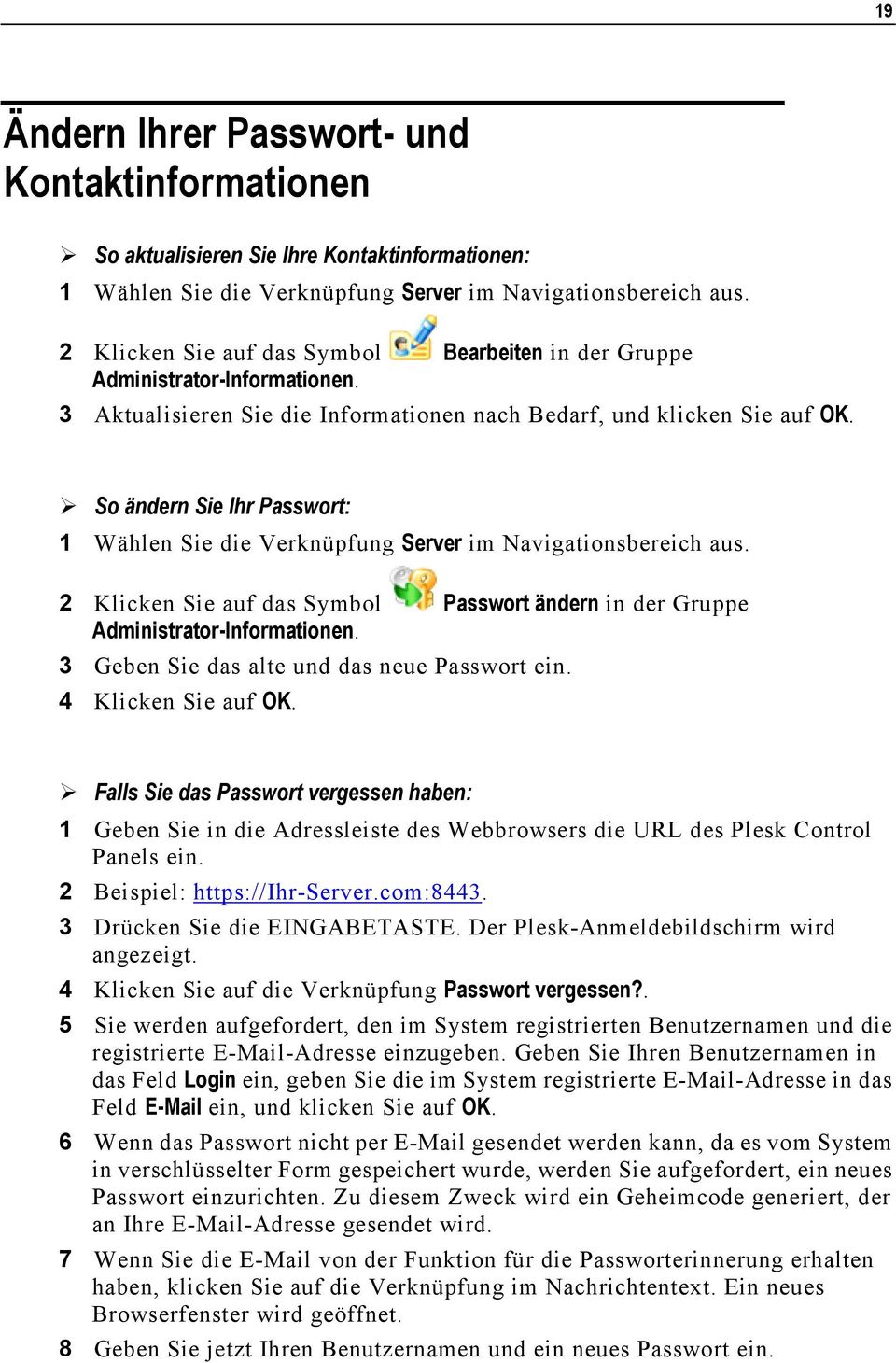 So ändern Sie Ihr Passwort: 1 Wählen Sie die Verknüpfung Server im Navigationsbereich aus. 2 Klicken Sie auf das Symbol Passwort ändern in der Gruppe Administrator-Informationen.