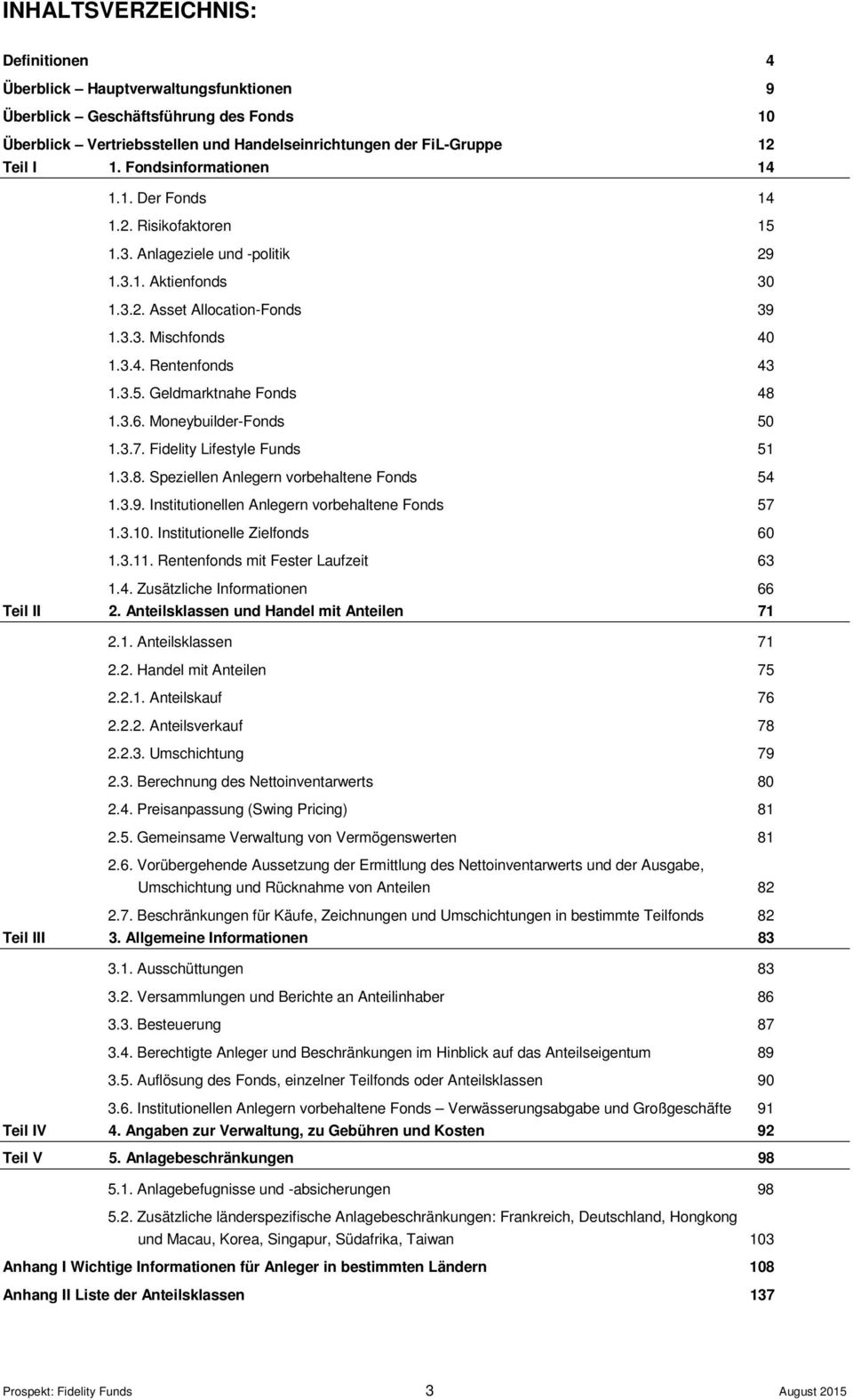 3.6. Moneybuilder-Fonds 50 1.3.7. Fidelity Lifestyle Funds 51 1.3.8. Speziellen Anlegern vorbehaltene Fonds 54 1.3.9. Institutionellen Anlegern vorbehaltene Fonds 57 1.3.10.