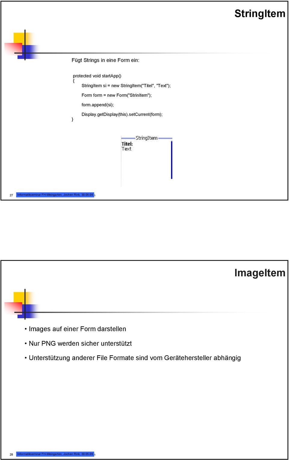setCurrent(form); 27 Informatikseminar NOKIA Nokia FH-Weingarten, Mobile Phones Jochen general Rink, presentation 30.05.