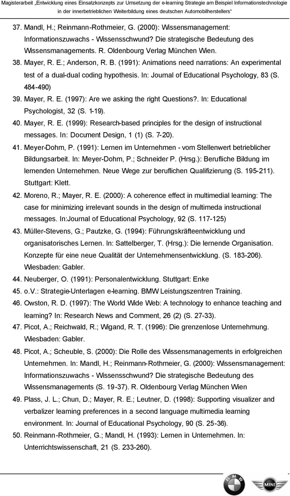 . In: Educational Psychologist, 32 (S. 1-19). 40. Mayer, R. E. (1999): Research-based principles for the design of instructional messages. In: Document Design, 1 (1) (S. 7-20). 41. Meyer-Dohm, P.