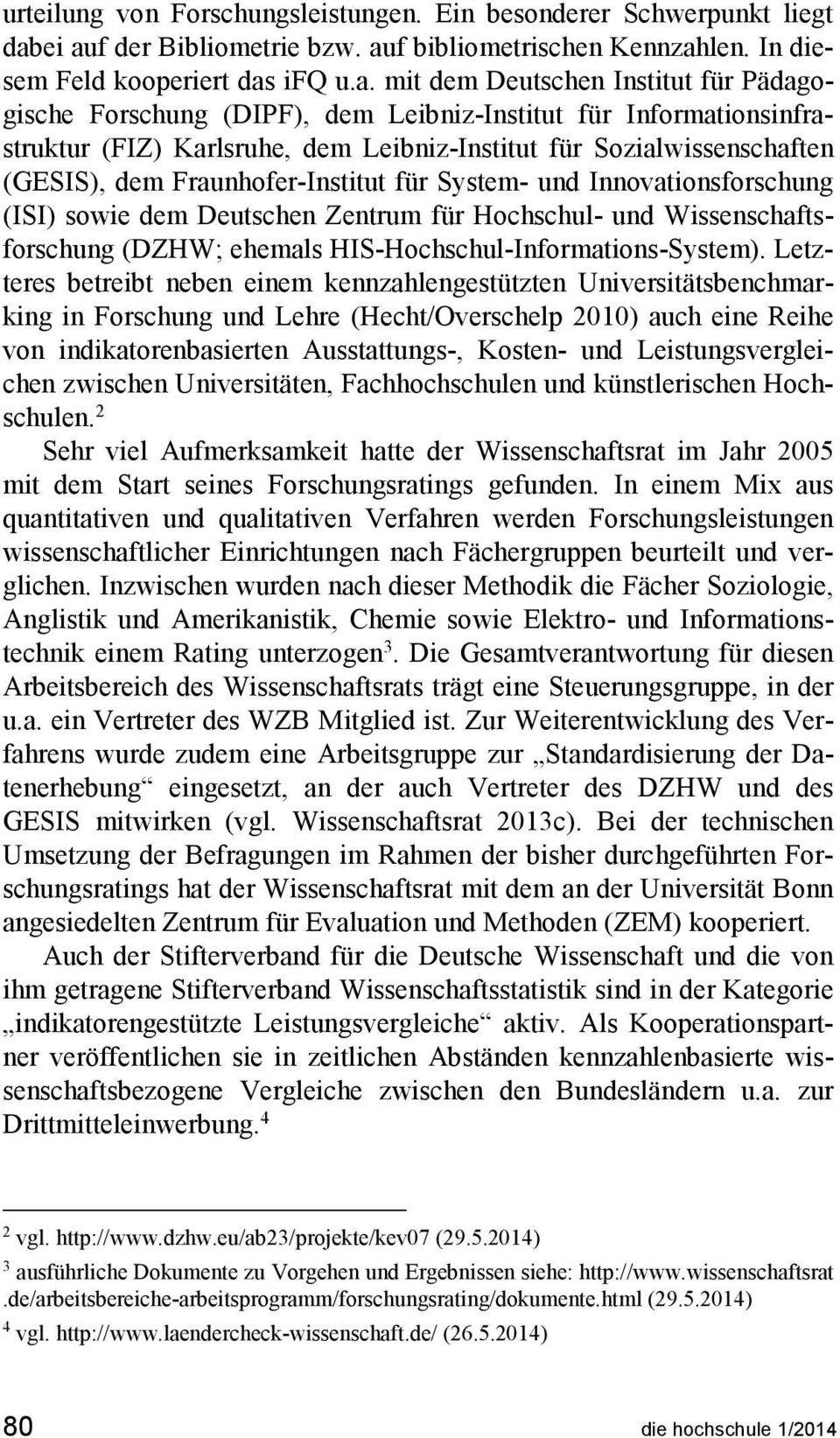 Informationsinfrastruktur (FIZ) Karlsruhe, dem Leibniz-Institut für Sozialwissenschaften (GESIS), dem Fraunhofer-Institut für System- und Innovationsforschung (ISI) sowie dem Deutschen Zentrum für