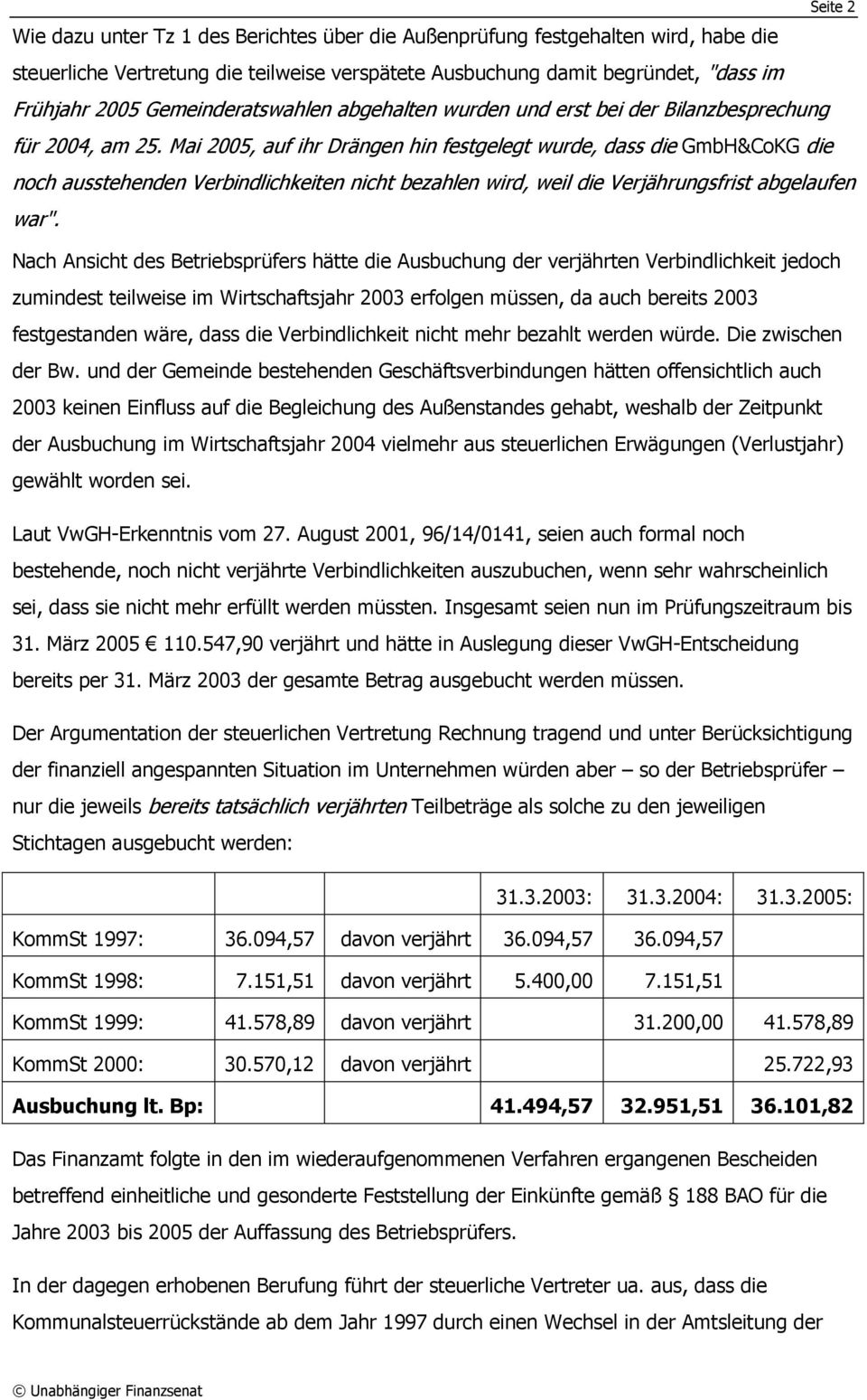 Mai 2005, auf ihr Drängen hin festgelegt wurde, dass die GmbH&CoKG die noch ausstehenden Verbindlichkeiten nicht bezahlen wird, weil die Verjährungsfrist abgelaufen war".