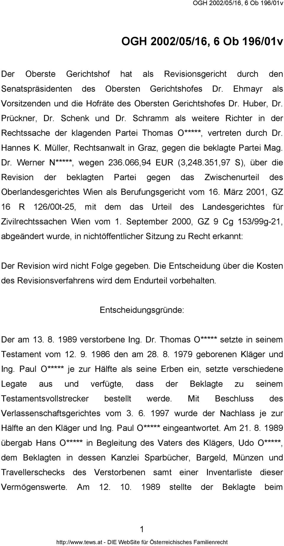 Schramm als weitere Richter in der Rechtssache der klagenden Partei Thomas O*****, vertreten durch Dr. Hannes K. Müller, Rechtsanwalt in Graz, gegen die beklagte Partei Mag. Dr. Werner N*****, wegen 236.