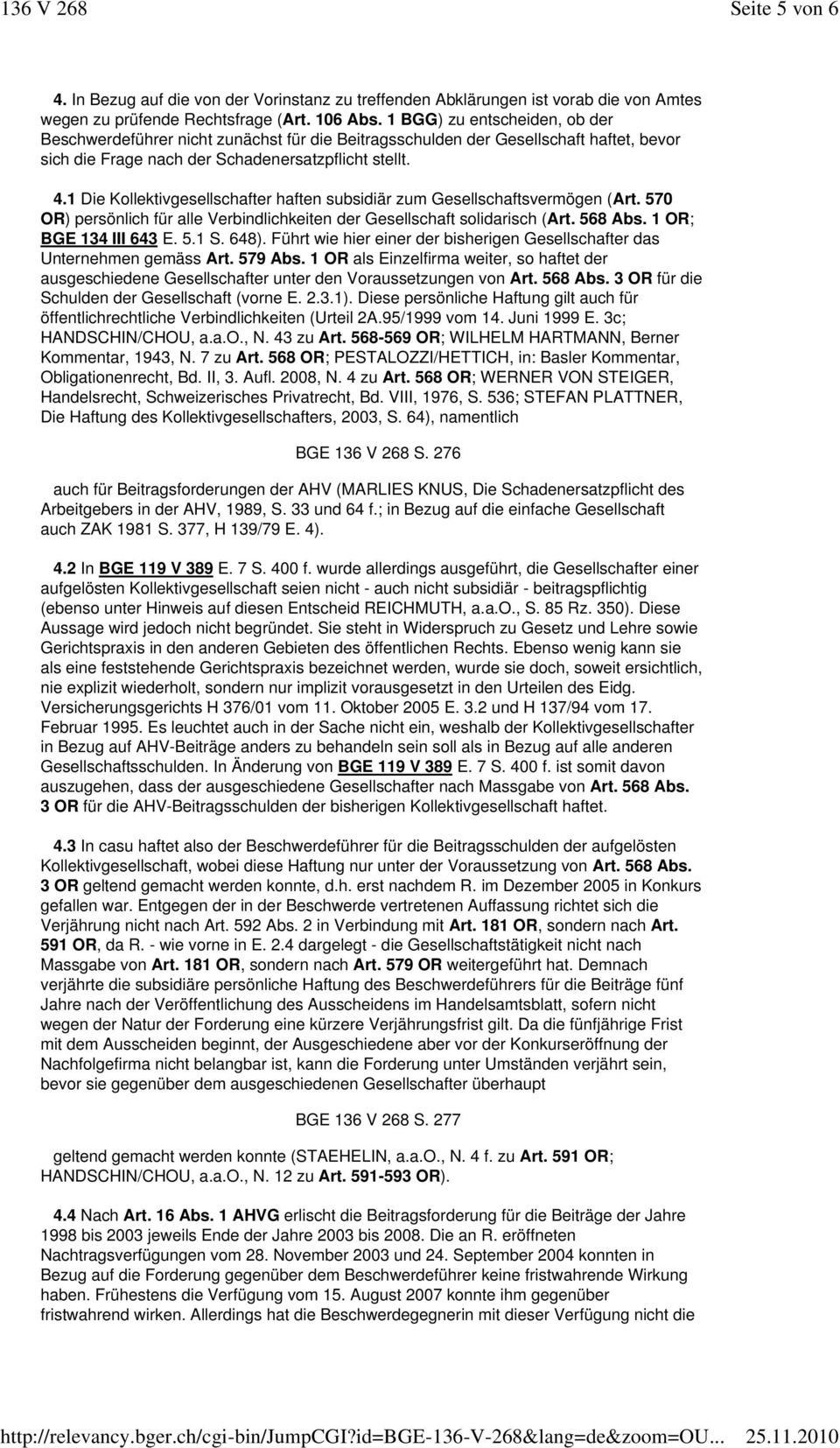 1 Die Kollektivgesellschafter haften subsidiär zum Gesellschaftsvermögen (Art. 570 OR) persönlich für alle Verbindlichkeiten der Gesellschaft solidarisch (Art. 568 Abs. 1 OR; BGE 134 III 643 E. 5.1 S.