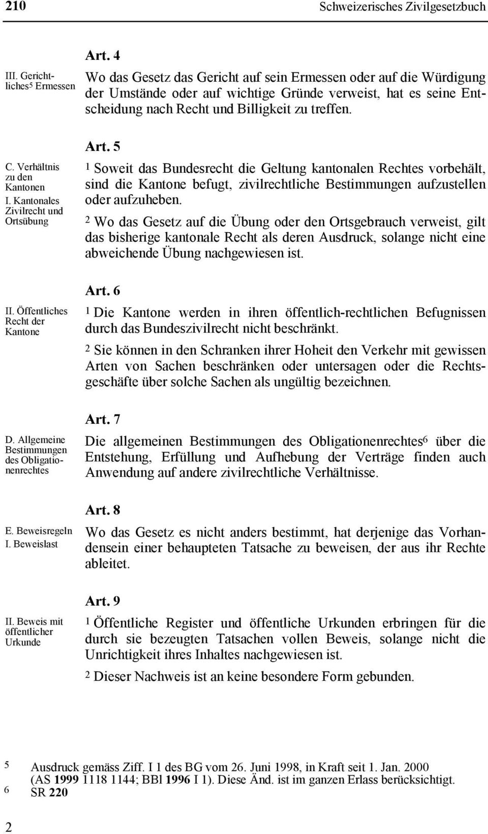 Verhältnis zu den Kantonen I. Kantonales Zivilrecht und Ortsübung II. Öffentliches Recht der Kantone D. Allgemeine Bestimmungen des Obligationenrechtes E. Beweisregeln I. Beweislast II.