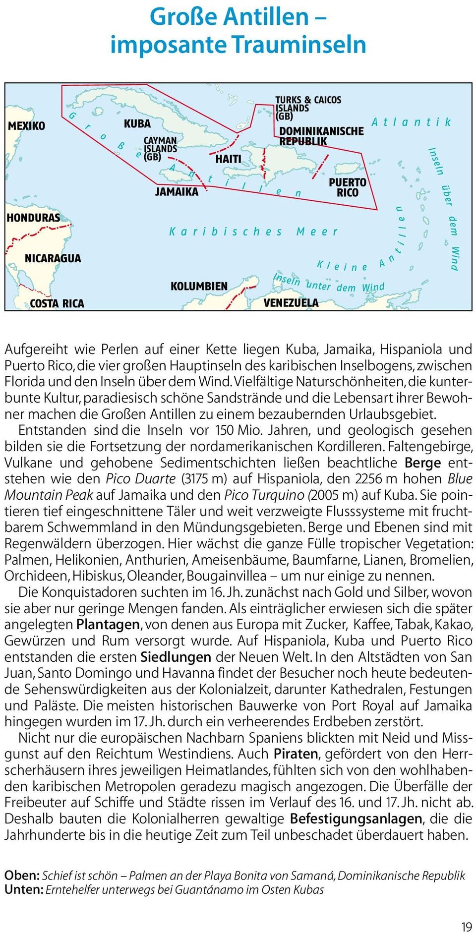 Vielfältige Natur schönheiten, die kunterbunte Kultur, paradiesisch schöne Sandstrände und die Lebensart ihrer Bewohner machen die Großen Antillen zu einem bezaubernden Urlaubsgebiet.