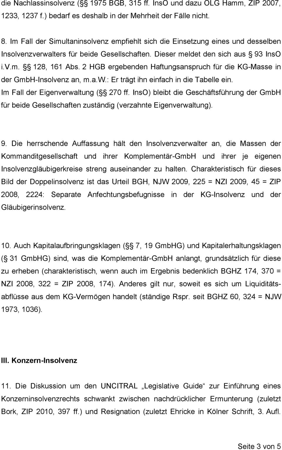 2 HGB ergebenden Haftungsanspruch für die KG-Masse in der GmbH-Insolvenz an, m.a.w.: Er trägt ihn einfach in die Tabelle ein. Im Fall der Eigenverwaltung ( 270 ff.