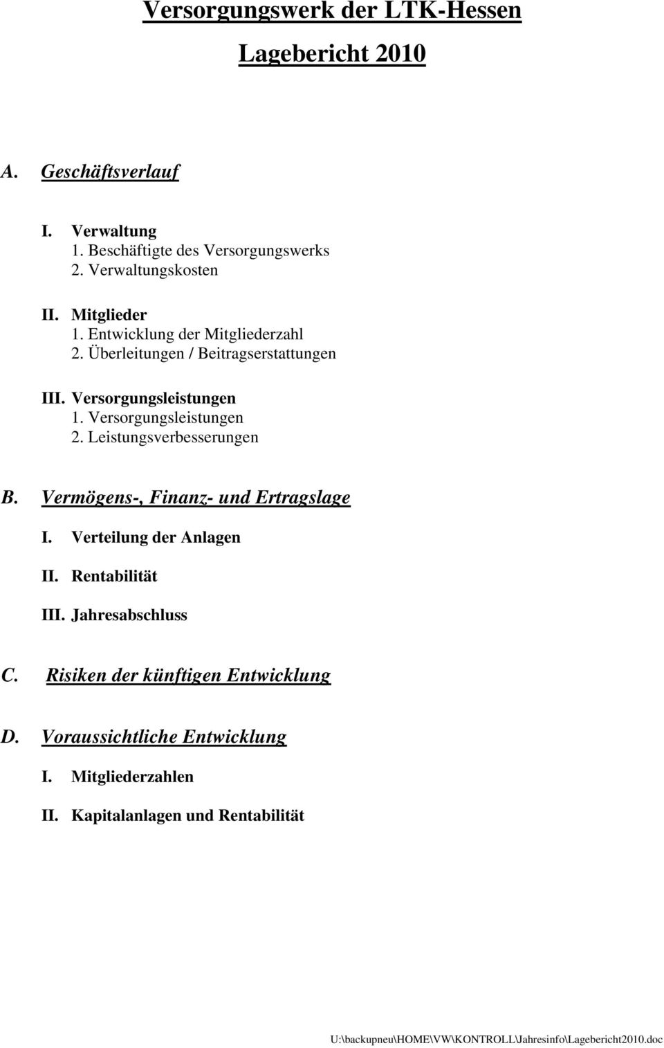 Leistungsverbesserungen B. Vermögens-, Finanz- und Ertragslage I. Verteilung der Anlagen II. Rentabilität III. Jahresabschluss C.