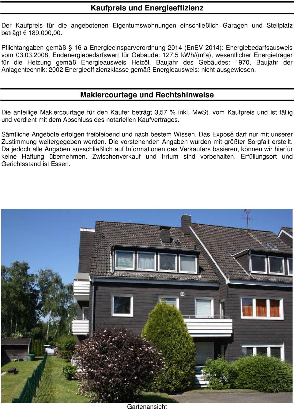 03.2008, Endenergiebedarfswert für Gebäude: 127,5 kwh/(m²a), wesentlicher Energieträger für die Heizung gemäß Energieausweis Heizöl, Baujahr des Gebäudes: 1970, Baujahr der Anlagentechnik: 2002