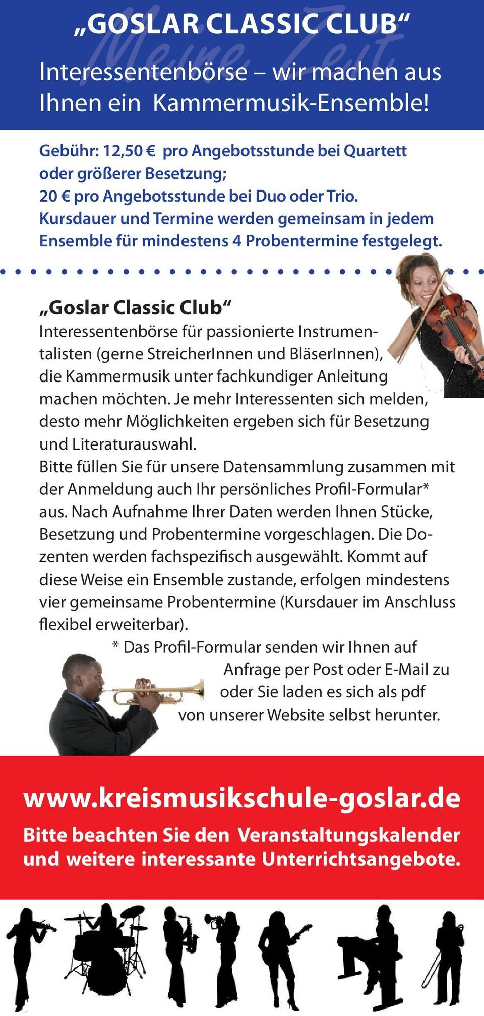 Goslar Classic Club Interessentenbörse für passionierte Instrumentalisten (gerne StreicherInnen und BläserInnen), die Kammermusik unter fachkun diger Anleitung machen möchten.