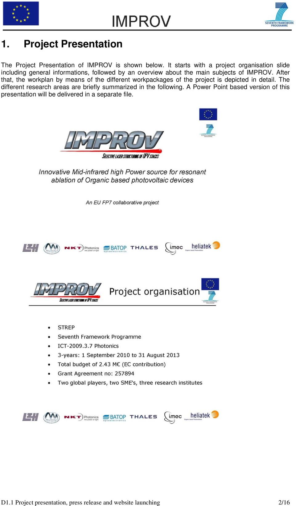 After that, the workplan by means of the different workpackages of the project is depicted in detail.