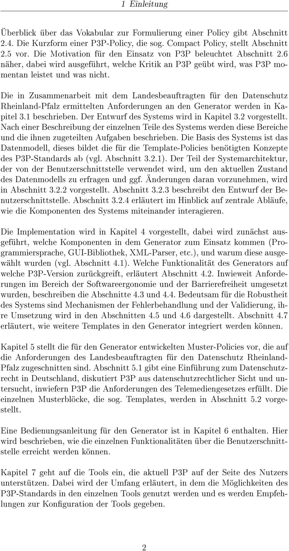 Die in Zusammenarbeit mit dem Landesbeauftragten für den Datenschutz Rheinland-Pfalz ermittelten Anforderungen an den Generator werden in Kapitel 3.1 beschrieben.
