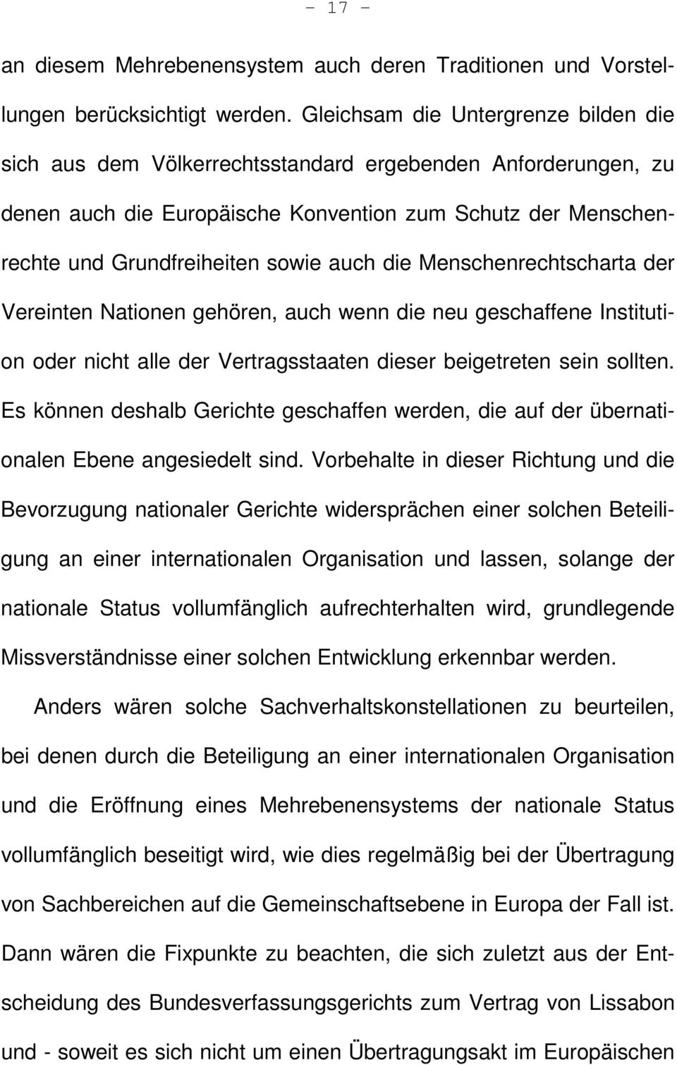 die Menschenrechtscharta der Vereinten Nationen gehören, auch wenn die neu geschaffene Institution oder nicht alle der Vertragsstaaten dieser beigetreten sein sollten.