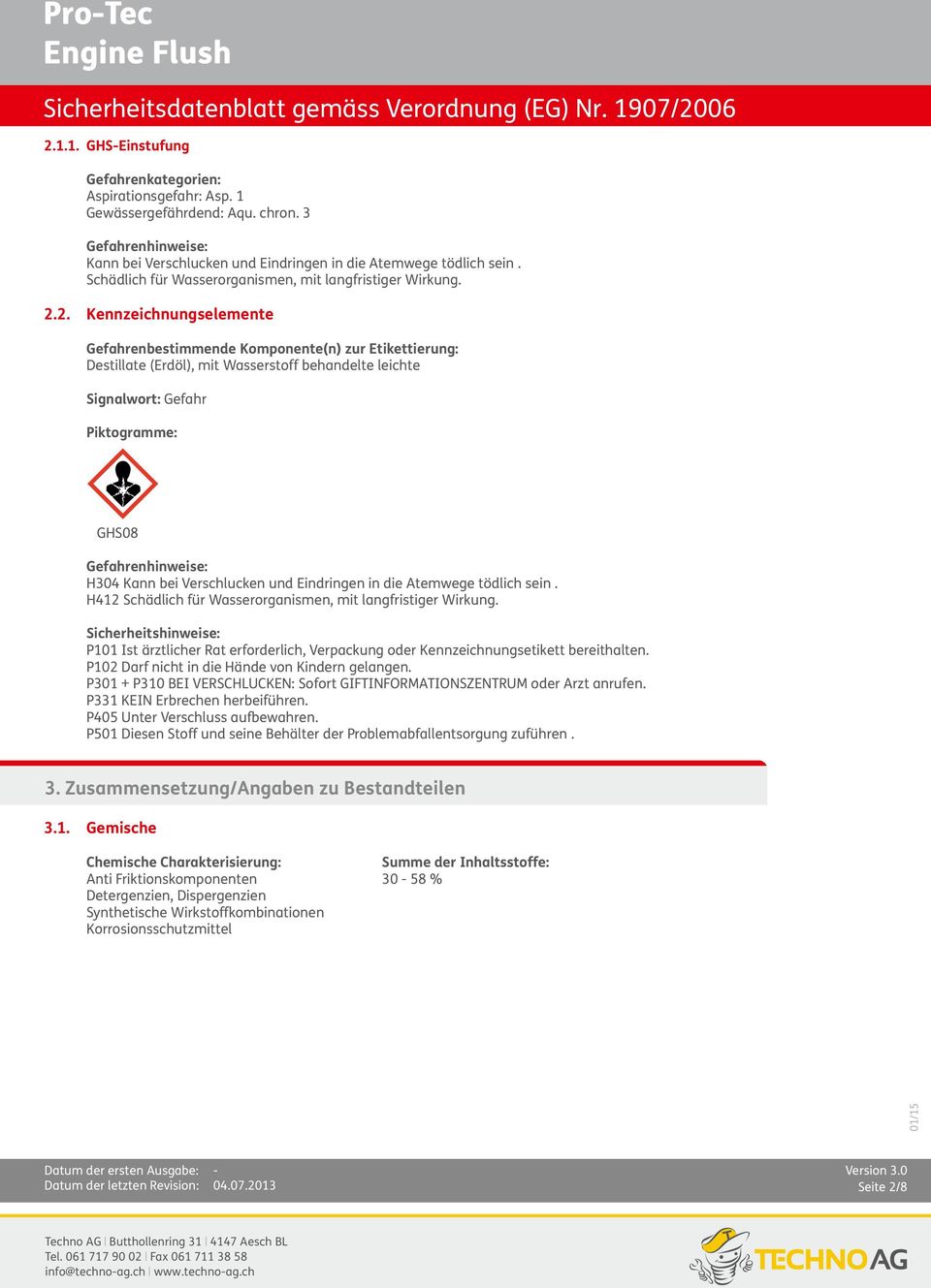 2. Kennzeichnungselemente Gefahrenbestimmende Komponente(n) zur Etikettierung: Destillate (Erdöl), mit Wasserstoff behandelte leichte Signalwort: Gefahr Piktogramme: GHS08 Gefahrenhinweise: H304 Kann