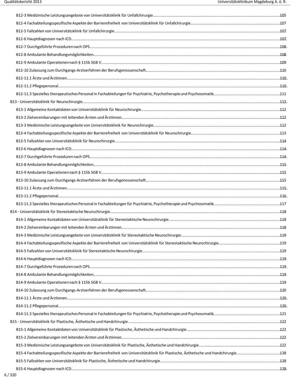 .. 108 B12-9 Ambulante Operationennach 115b SGB V... 109 B12-10 Zulassung zum Durchgangs-Arztverfahren der Berufsgenossenschaft... 110 B12-11.1 Ärzte und Ärztinnen... 110 B12-11.2 Pflegepersonal.