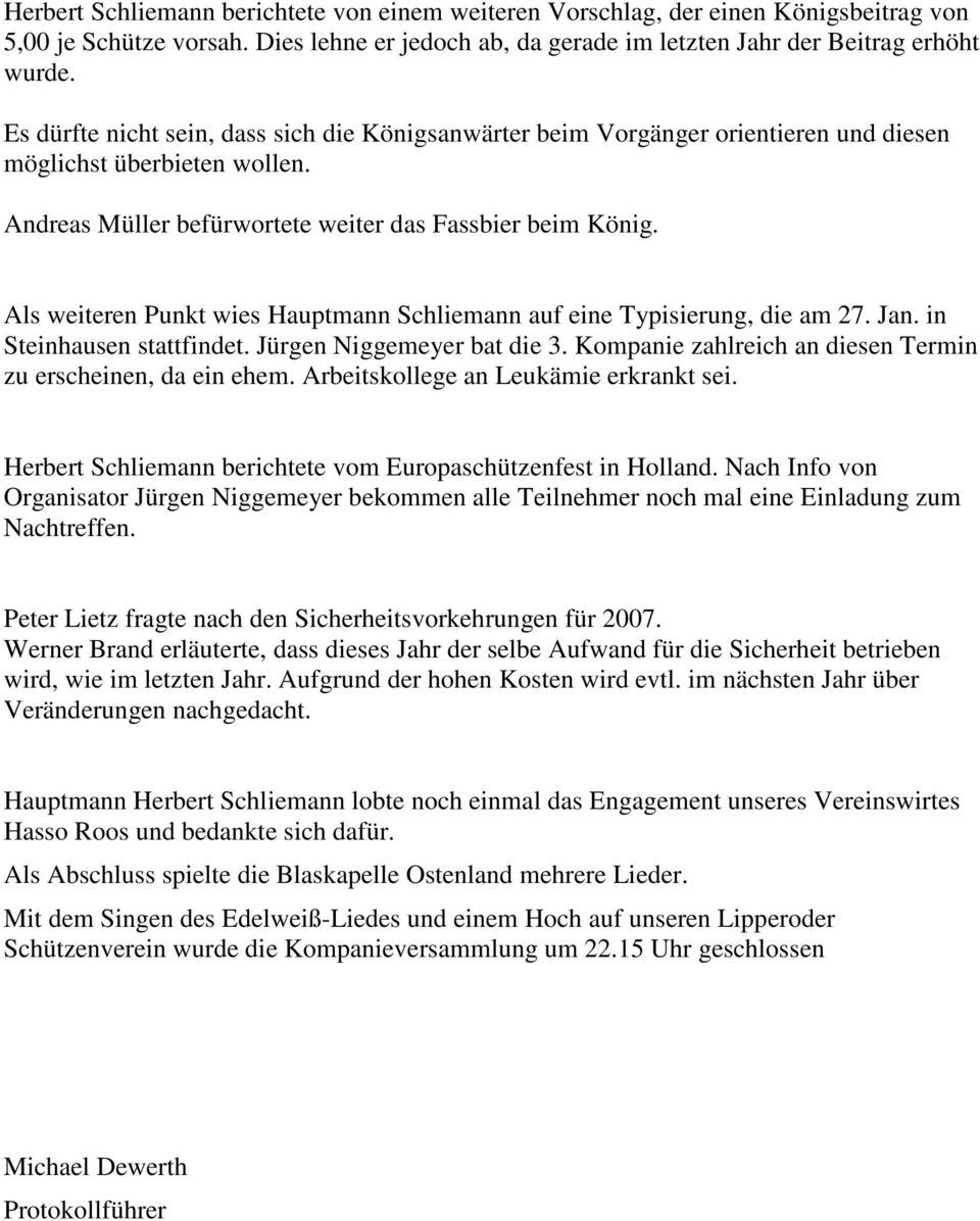 Als weiteren Punkt wies Hauptmann Schliemann auf eine Typisierung, die am 27. Jan. in Steinhausen stattfindet. Jürgen Niggemeyer bat die 3.