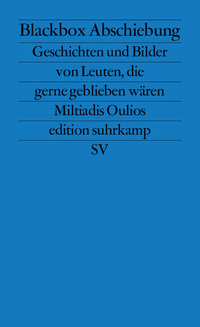 Suhrkamp Verlag Leseprobe Oulios, Miltiadis Blackbox Abschiebung Geschichten und Bilder