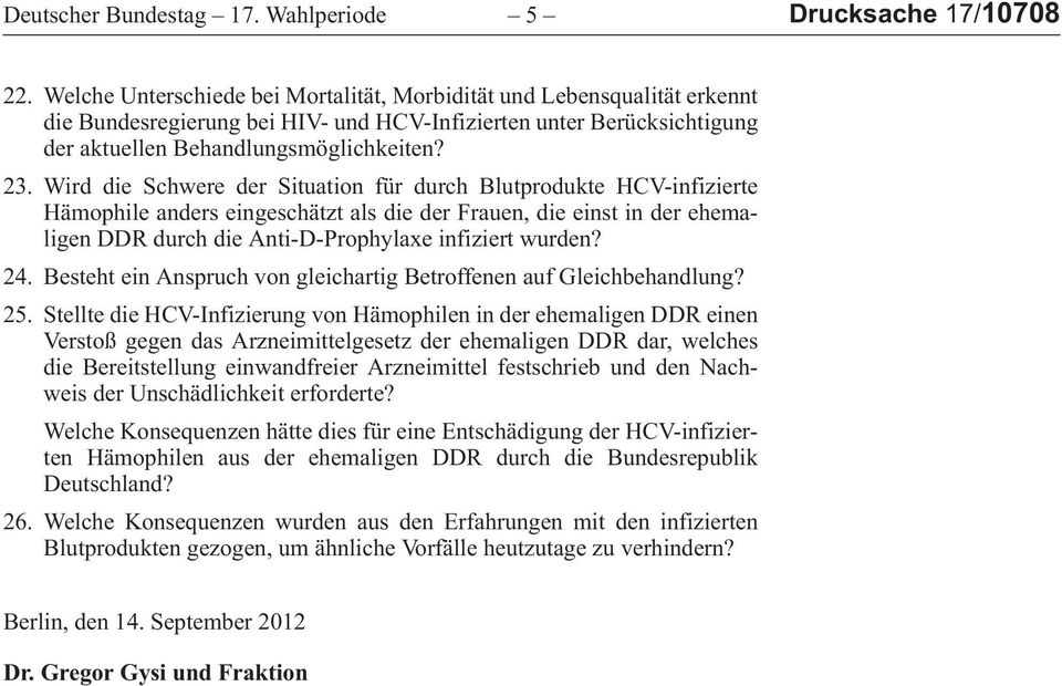 WirddieSchwerederSituationfürdurchBlutprodukteHCV-infizierte HämophileanderseingeschätztalsdiederFrauen,dieeinstinderehemaligen DDR durch die Anti-D-Prophylaxe infiziert wurden? 24.