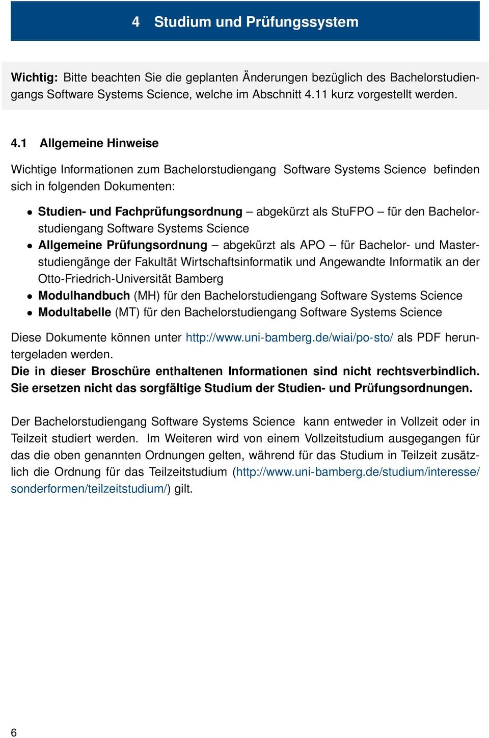 1 Allgemeine Hinweise Wichtige Informationen zum Bachelorstudiengang Software Systems Science befinden sich in folgenden Dokumenten: Studien- und Fachprüfungsordnung abgekürzt als StuFPO für den