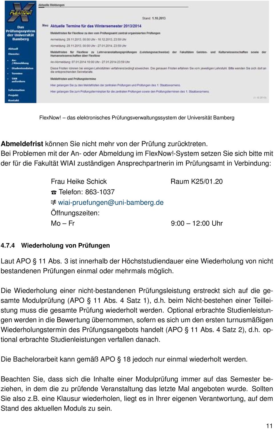 de Öffnungszeiten: Mo Fr Raum K25/01.20 9:00 12:00 Uhr 4.7.4 Wiederholung von Prüfungen Laut APO 11 Abs.