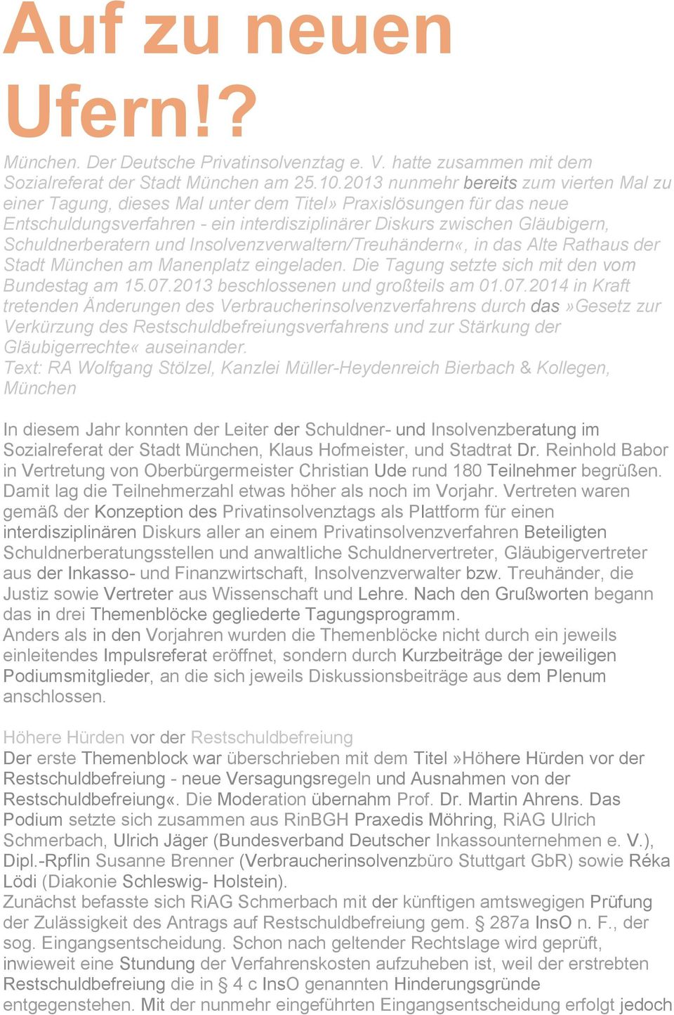 Schuldnerberatern und Insolvenzverwaltern/Treuhändern«, in das Alte Rathaus der Stadt München am Manenplatz eingeladen. Die Tagung setzte sich mit den vom Bundestag am 15.07.