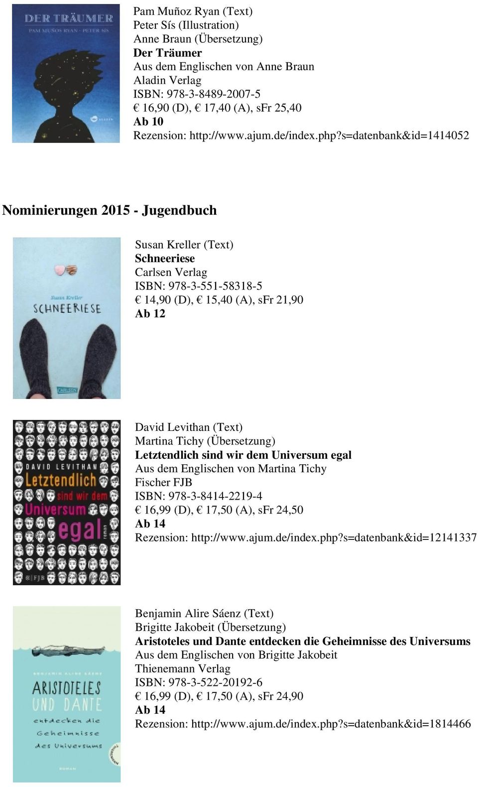 s=datenbank&id=1414052 Nominierungen 2015 - Jugendbuch Susan Kreller (Text) Schneeriese Carlsen Verlag ISBN: 978-3-551-58318-5 14,90 (D), 15,40 (A), sfr 21,90 Ab 12 David Levithan (Text) Martina